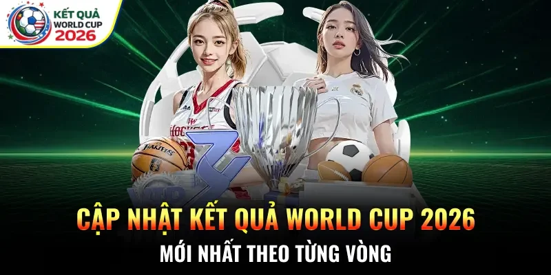 Cập nhật kết quả World Cup 2026 mới nhất theo từng vòng