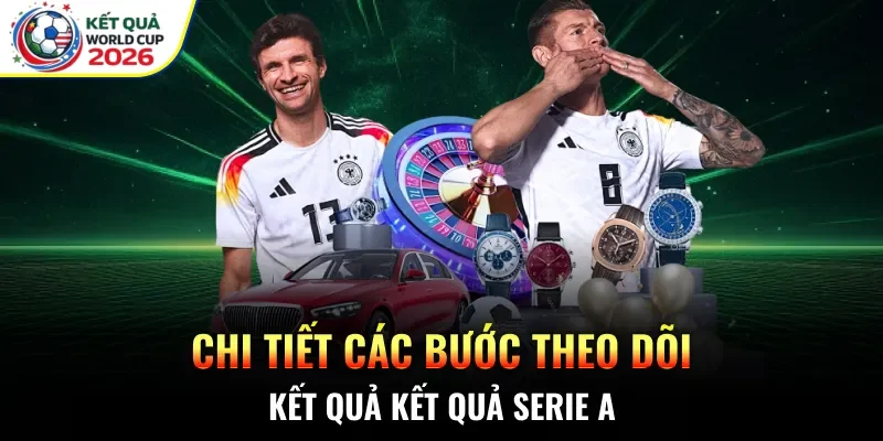 Chi tiết các bước theo dõi kết quả kết quả Serie A