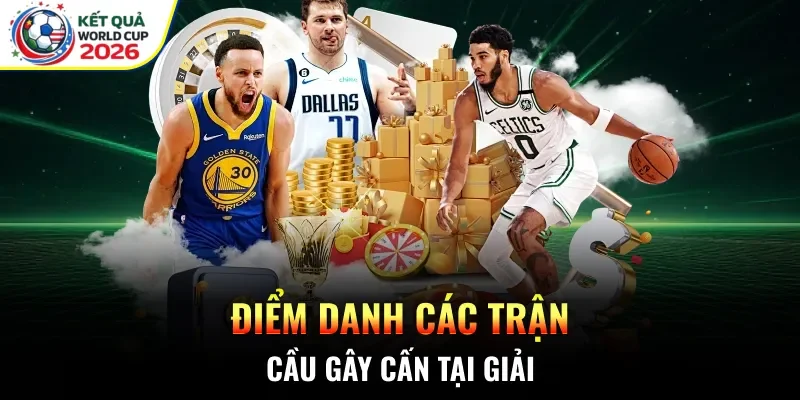 Điểm danh các trận cầu gây cấn tại giải