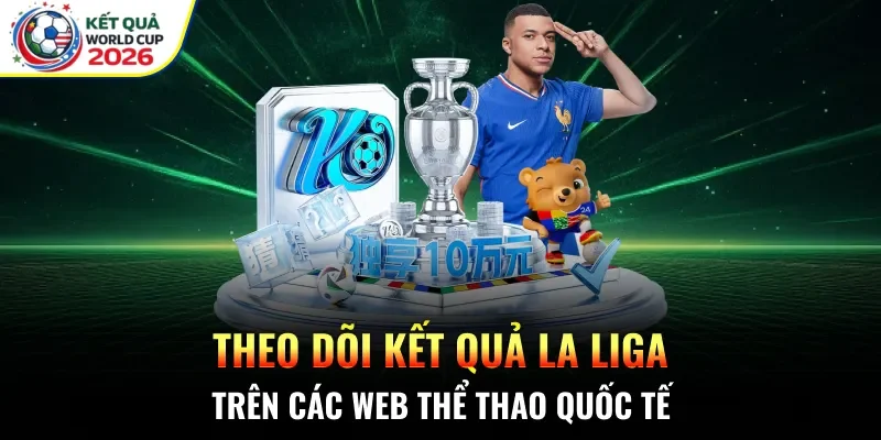 Theo dõi kết quả La Liga trên các web thể thao quốc tế