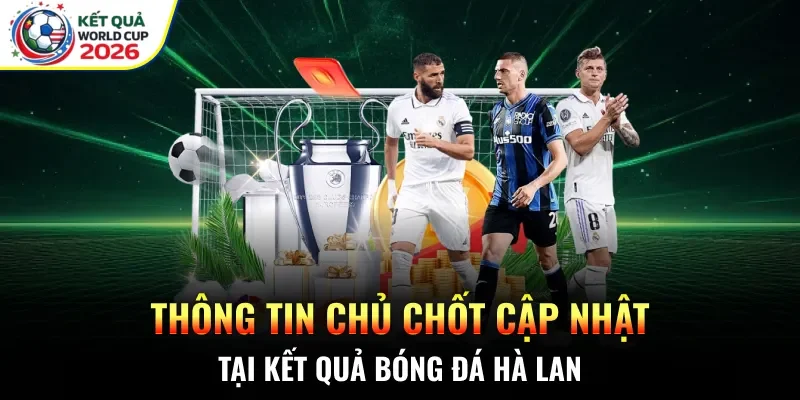Thông tin chủ chốt cập nhật tại kết quả bóng đá Hà Lan