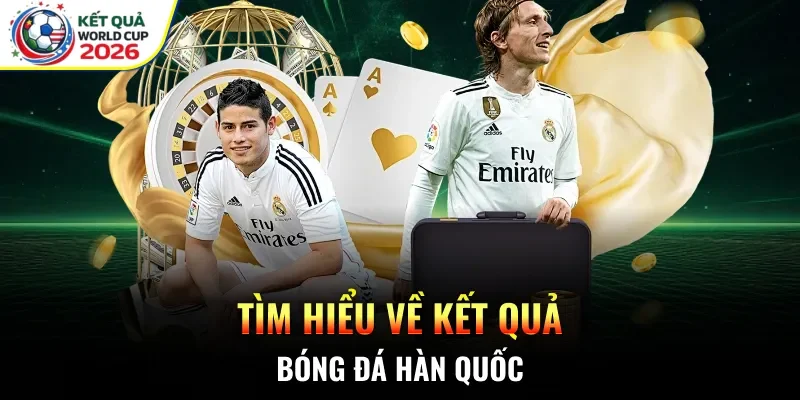 Tìm hiểu về Kết quả bóng đá Hàn Quốc