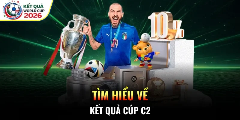 Tìm hiểu về kết quả cúp C2