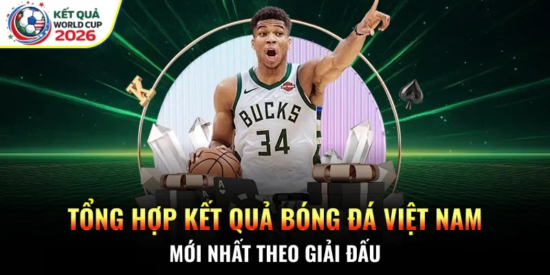 Tổng hợp kết quả bóng đá Việt Nam mới nhất theo giải đấu